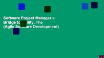 Software Project Manager s Bridge to Agility, The (Agile Software Development)