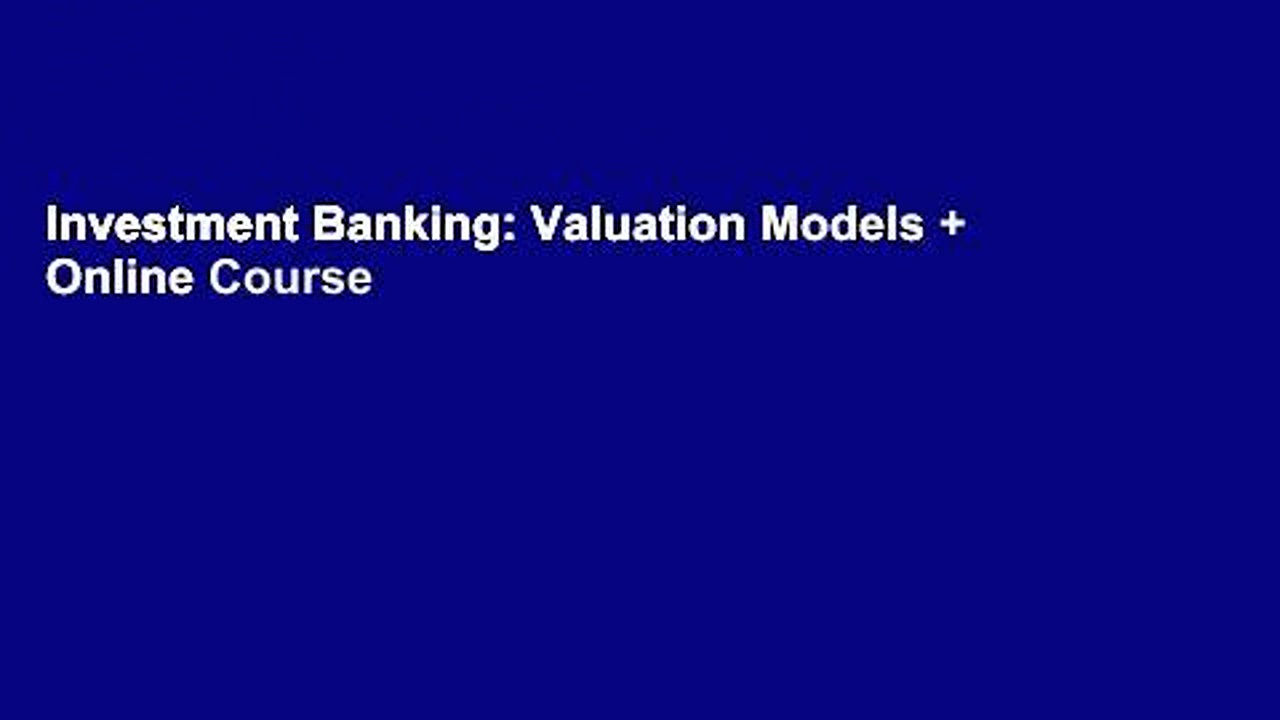 Investment Banking: Valuation Models + Online Course