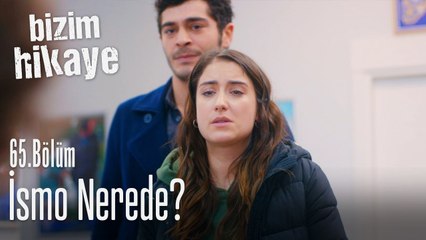 İsmo nerede? - Bizim Hikaye 65. Bölüm