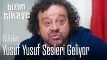 Yusuf yusuf sesleri geliyor - Bizim Hikaye 65. Bölüm
