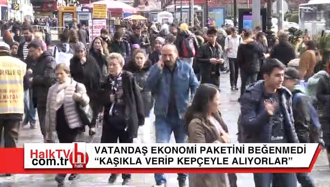 Vatandaş ekonomi paketini beğenmedi: "Kaşıkla verip kepçeyle alıyorlar"