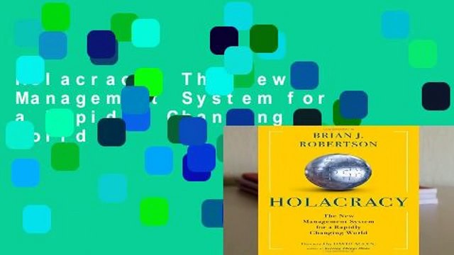 Holacracy: The New Management System for a Rapidly Changing World