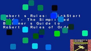 Robert s Rules: QuickStart Guide - The Simplified Beginner s Guide to Robert s Rules of Order