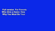 Full version  For Parents Who Give a Damn: How   Why You Must Be Your Child s Formost Guidance