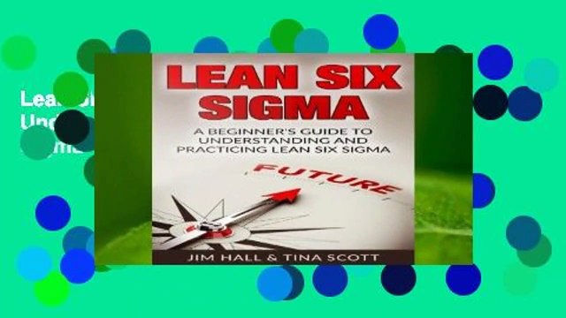 Lean Six Sigma: Beginner s Guide to Understanding and Practicing Lean Six Sigma