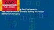 Gap Selling: Getting the Customer to Yes: How Problem-Centric Selling Increases Sales by Changing