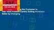 Gap Selling: Getting the Customer to Yes: How Problem-Centric Selling Increases Sales by Changing