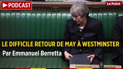 PODCAST. Brexit : le difficile retour de May à Westminster