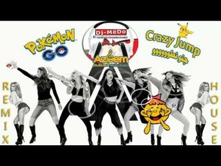 Pokemon GO&Crazy Jump Club House جنو نطوREMIX Dj MëDo