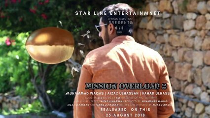 Mission Overload 2 - Released on 25 aug 2018 - Aizaz ulhassan - Muhammad waqas