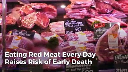 Eating Red Meat Every Day Raises Risk of Early Death