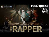 THE RAPPER | EP.02 | 16 เมษายน 2561 | 6/6 | Full Break