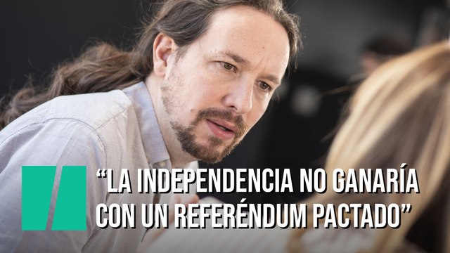 Pablo Iglesias: La independencia no ganaría en un referéndum