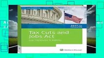 Tax Cuts and Jobs Act of 2017: Law, Explanation and Analysis Complete