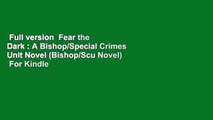 Full version  Fear the Dark : A Bishop/Special Crimes Unit Novel (Bishop/Scu Novel)  For Kindle