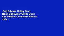 Full E-book  Kelley Blue Book Consumer Guide Used Car Edition: Consumer Edition July - Sept 2017: