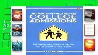 The Thinking Parent s Guide to College Admissions: The Step-By-Step Program to Get Kids Into the