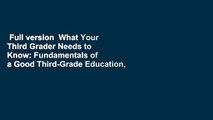 Full version  What Your Third Grader Needs to Know: Fundamentals of a Good Third-Grade Education,