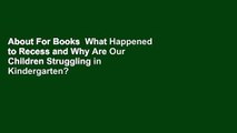 About For Books  What Happened to Recess and Why Are Our Children Struggling in Kindergarten?