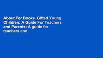 About For Books  Gifted Young Children: A Guide For Teachers and Parents: A guide for teachers and