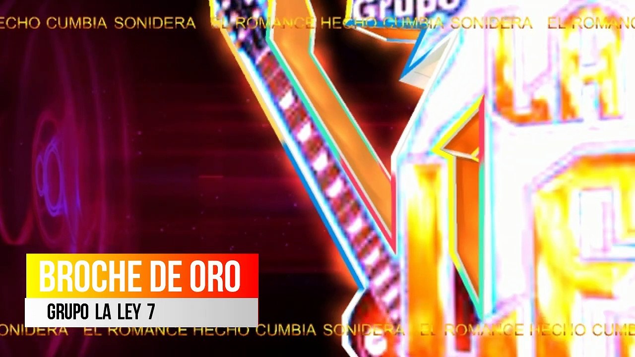 BROCHE DE ORoO , grupo LA LEY 7 cumbia ROMANTICA