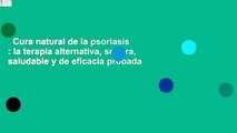 Cura natural de la psoriasis : la terapia alternativa, segura, saludable y de eficacia probada