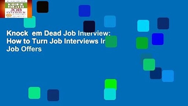 Knock em Dead Job Interview: How to Turn Job Interviews Into Job Offers