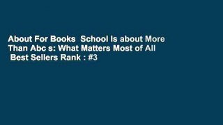About For Books  School Is about More Than Abc s: What Matters Most of All  Best Sellers Rank : #3