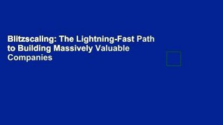 Blitzscaling: The Lightning-Fast Path to Building Massively Valuable Companies