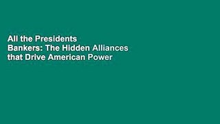 All the Presidents  Bankers: The Hidden Alliances that Drive American Power