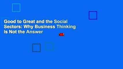 Good to Great and the Social Sectors: Why Business Thinking is Not the Answer