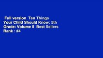 Full version  Ten Things Your Child Should Know: 5th Grade: Volume 5  Best Sellers Rank : #4