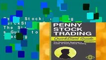 Penny Stock: Trading QuickStart Guide - The Simplified Beginner s Guide to Penny Stock Trading