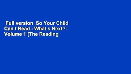 Full version  So Your Child Can t Read - What s Next?: Volume 1 (The Reading Tutor Series)  Best