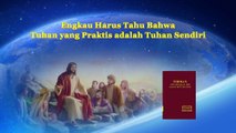 Bacaan Firman Tuhan Yang Mahakuasa - Engkau Harus Tahu Bahwa Tuhan Yang Praktis Adalah Tuhan Sendiri