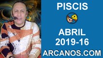 HOROSCOPO PISCIS-Semana 2019-16-Del 14 al 20 de abril de 2019-ARCANOS.COM