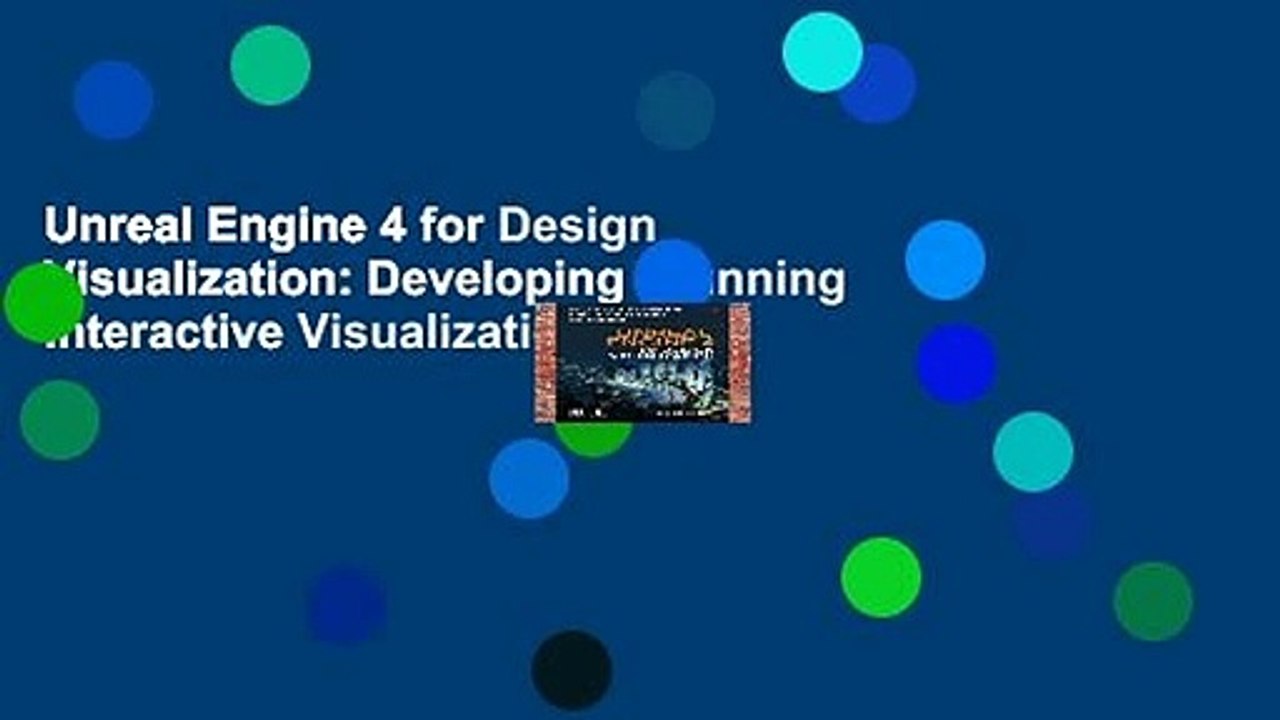 Unreal Engine 4 for Design Visualization: Developing Stunning Interactive Visualizations,