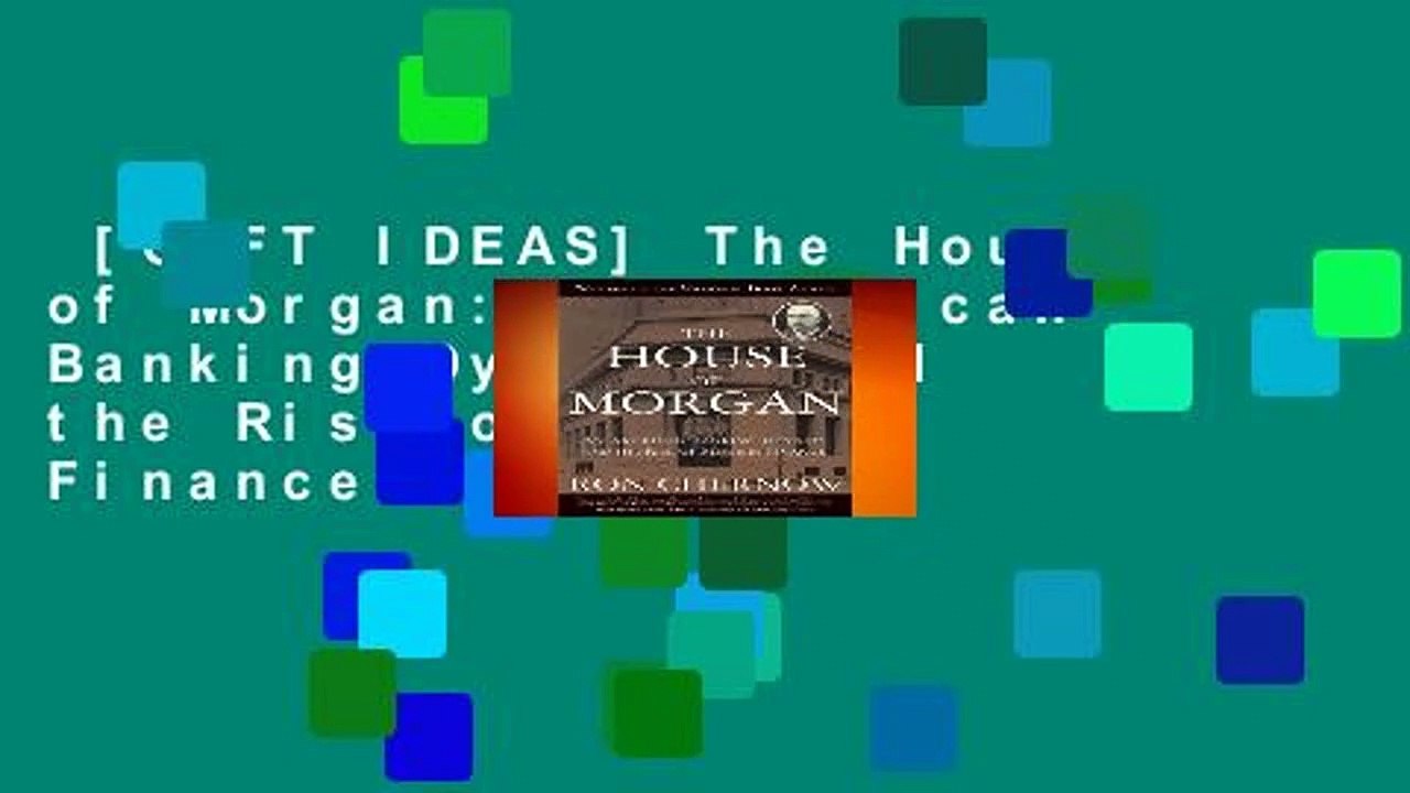 [GIFT IDEAS] The House of Morgan: An American Banking Dynasty and the Rise of Modern Finance by