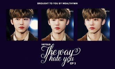 [VIETSUB] The Way I Hate You Ep 3