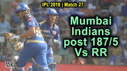 IPL 2019 | Match 27 | Mumbai Indians post 187/5 Vs Rajasthan Royals