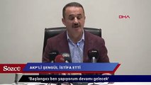 AKP’li Şengül istifa etti ‘Başlangıcı ben yapıyorum devamı gelecek’ dedi
