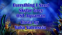 Everything I Need - Skylar Grey - OST Aquaman - Piano Cover by Valia Valenscia