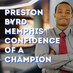 Preston Byrd Memphis | Self Confidence Importance