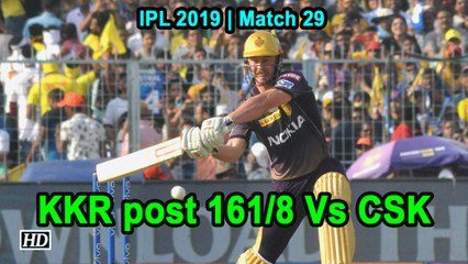 IPL 2019 Match 29 KKR post 161/8 Vs CSK