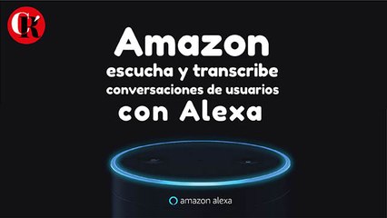 Amazon escucha y transcribe conversaciones de usuarios con Alexa