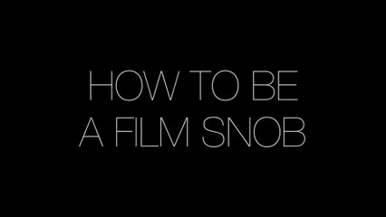 HOW TO BE A FILM SNOB aka  Introductory resources for movie analysis