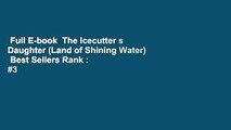 Full E-book  The Icecutter s Daughter (Land of Shining Water)  Best Sellers Rank : #3