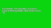 Full version  The Icecutter s Daughter (Land of Shining Water)  Best Sellers Rank : #4