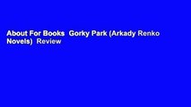About For Books  Gorky Park (Arkady Renko Novels)  Review