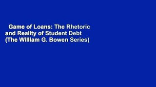 Game of Loans: The Rhetoric and Reality of Student Debt (The William G. Bowen Series)  Review